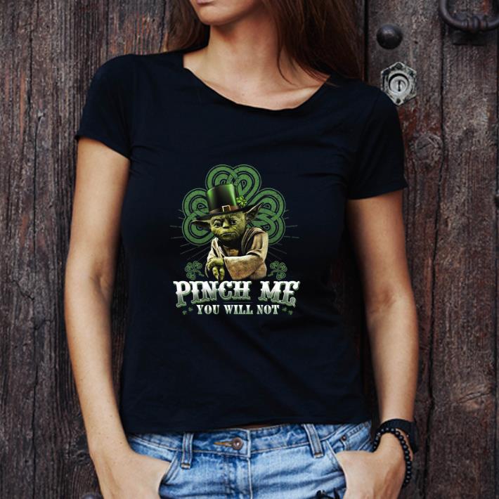 Great Pinch Me You Will Not Master Yoda shirt