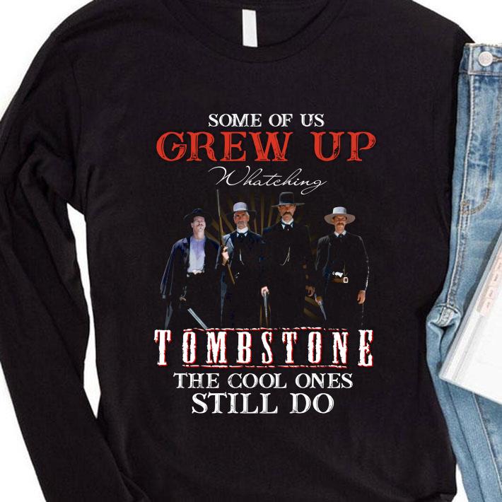 Best Some of us grew up watching Tombstone the cool ones still do shirt e9f94bfe best some of us grew up watching tombstone the cool ones still do shirt 4 - Best Some of us grew up watching Tombstone the cool ones still do shirt
