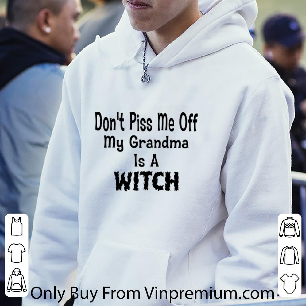 Great Don't piss me off my grandma is a witch shirt 0dba29e7 great don t piss me off my grandma is a witch shirt 4 - Great Don't piss me off my grandma is a witch shirt