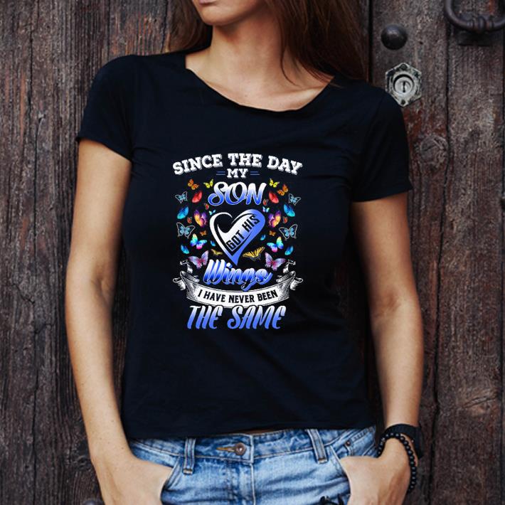Awesome Butterfly Since The Day My Son Got His Wings I Have Never Been shirt
