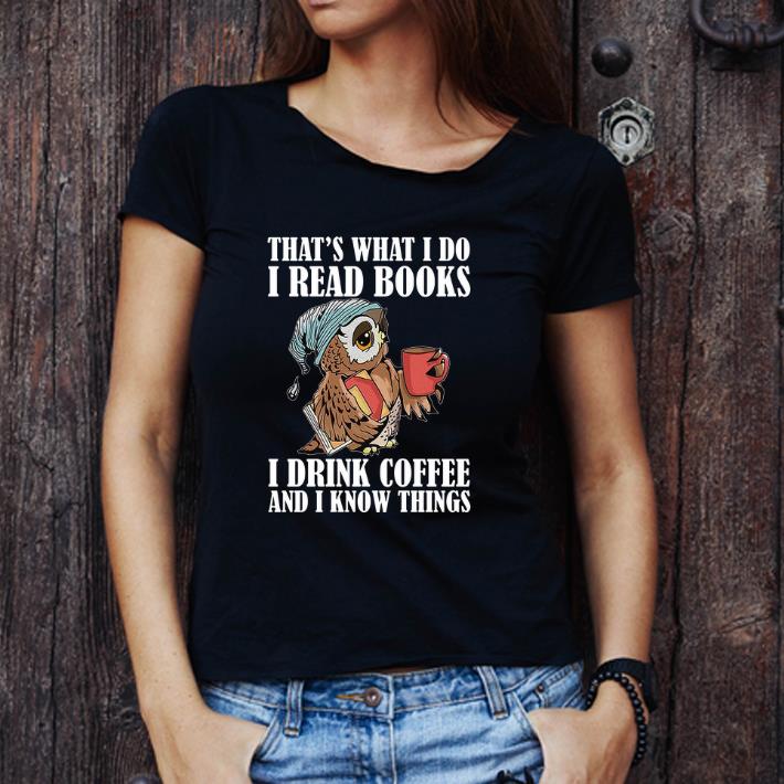 Awesome Owl that's what i do i read books i drink coffee and i know things shirt
