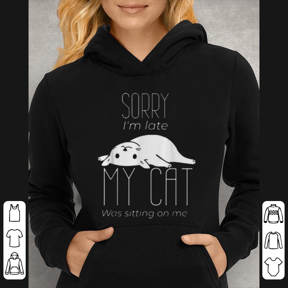 Hot Sorry I'm Late My Cat Was Sitting On Me Cat Lovers shirt 6e8e5bff hot sorry i m late my cat was sitting on me cat lovers shirt 4 - Hot Sorry I'm Late My Cat Was Sitting On Me Cat Lovers shirt