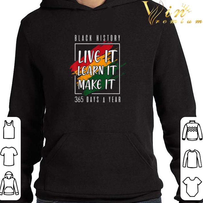 7505b724 black history live it learn it make it 365 days a year shirt 4 - Black History Live It Learn It Make It 365 Days A Year shirt