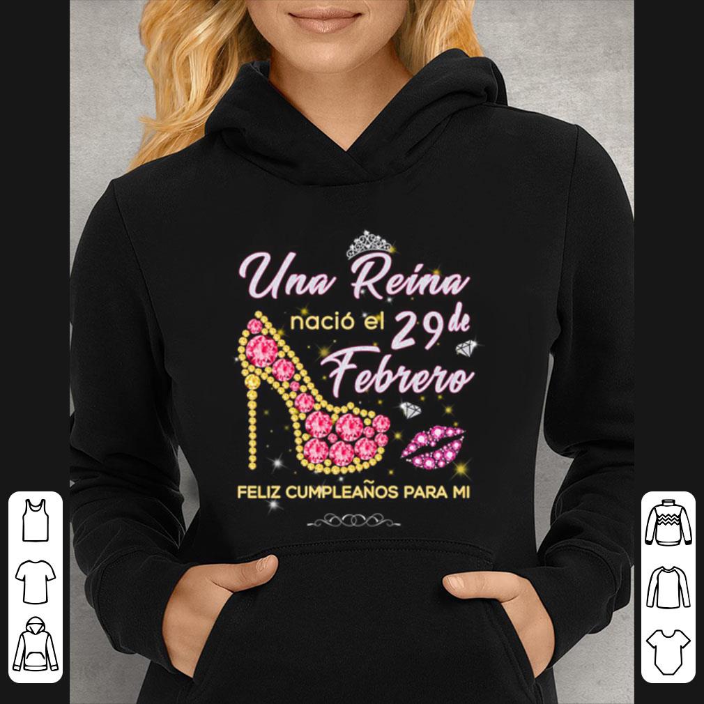 7e8cdf2c pretty unna reina nacio el 29 de febrero feliz cumpleanos para mi shirt 4 - Pretty Unna Reina Nacio El 29 De Febrero Feliz Cumpleanos Para Mi shirt