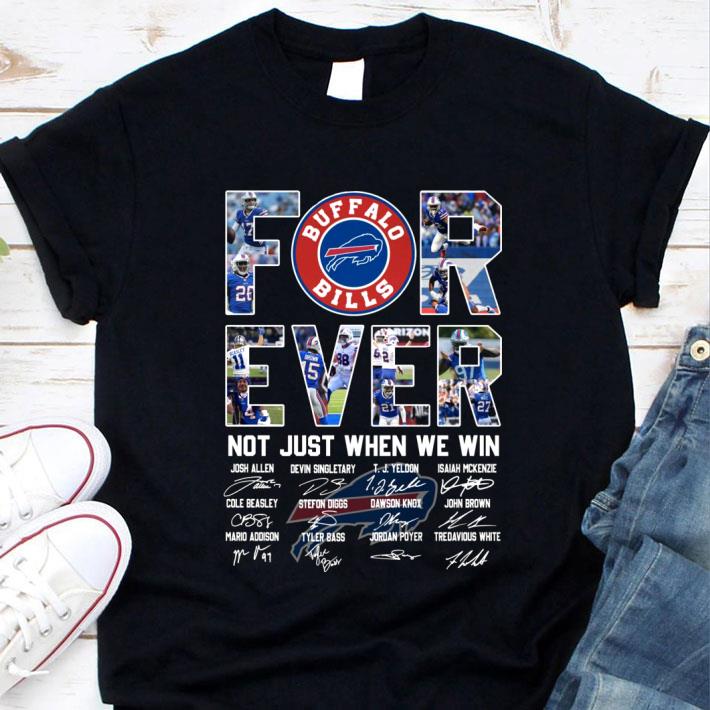 Hot The Buffalo Bills For Ever Not Just When We Win Signatures Shirt