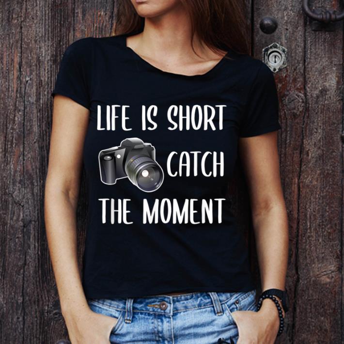 Awesome Life Is Short Catch The Moment Photographer T shirt