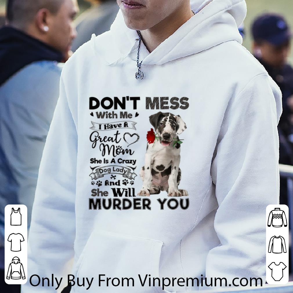 dc7161a5 top great dane don t mess with me i have a great mom a crazy dog shirt 4 - Top Great Dane don't mess with me i have a great mom a crazy dog shirt