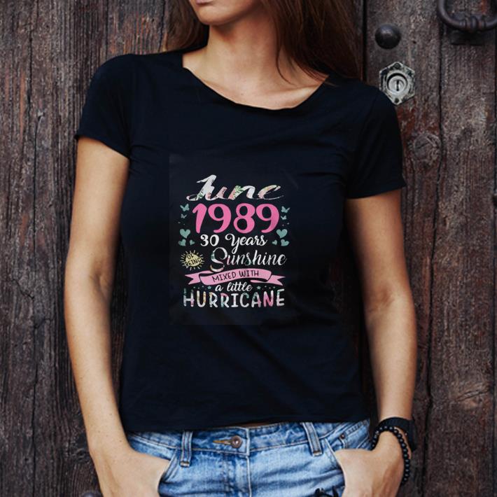 Great June 1989 30 Years Sunshine Mixed With A Little Hurricane shirt