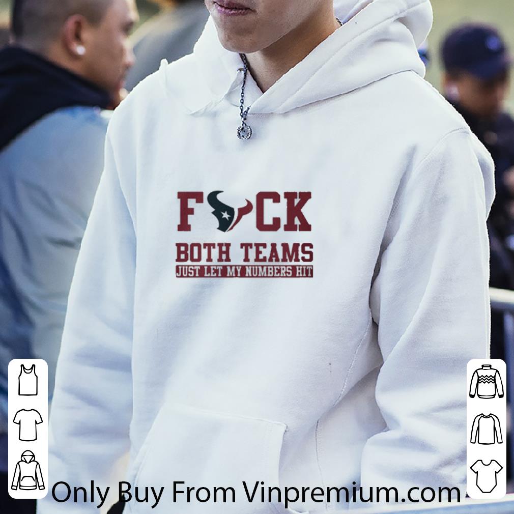 Premium Houston Texans Fuck Both Teams Just Let My Numbers Hit shirt 508f9731 premium houston texans fuck both teams just let my numbers hit shirt 4 - Premium Houston Texans Fuck Both Teams Just Let My Numbers Hit shirt