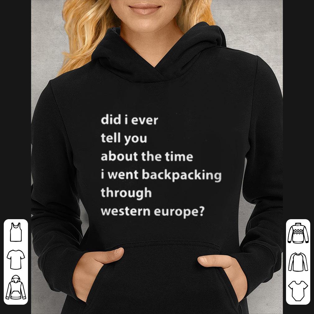 Great Did I Ever Tell You About The Time I Went Backpacking Through Western Europe shirt 62842269 great did i ever tell you about the time i went backpacking through western europe shirt 4 - Great Did I Ever Tell You About The Time I Went Backpacking Through Western Europe shirt