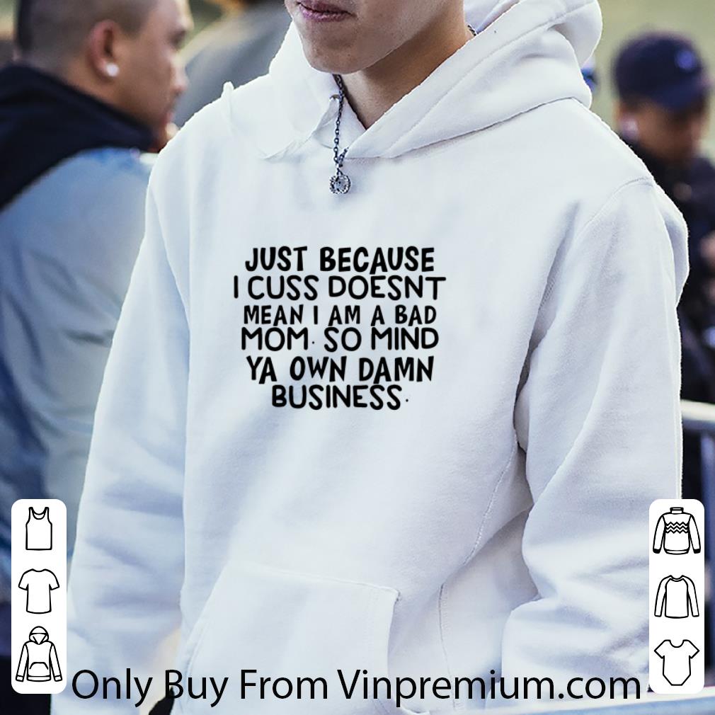 Great Just Because I Cuss Doesnt Mean I Am A Bad Mom So Mind Ya Own Damn shirt aa8b4e50 great just because i cuss doesnt mean i am a bad mom so mind ya own damn shirt 4 - Great Just Because I Cuss Doesnt Mean I Am A Bad Mom So Mind Ya Own Damn shirt