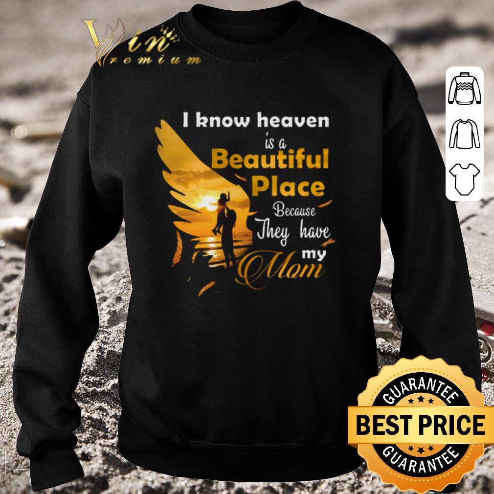 Pretty I know heaven is a beautiful place because they have my mom shirt c54f7dad pretty i know heaven is a beautiful place because they have my mom shirt 4 - Pretty I know heaven is a beautiful place because they have my mom shirt