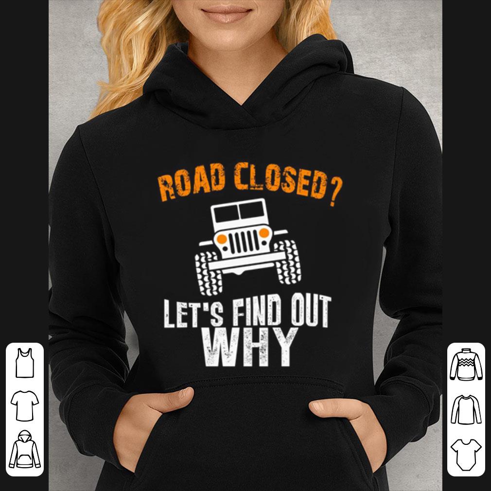 d9f6e6d7 great jeep road closed let s find out why shirt 4 - Great Jeep Road Closed Let's Find Out Why shirt