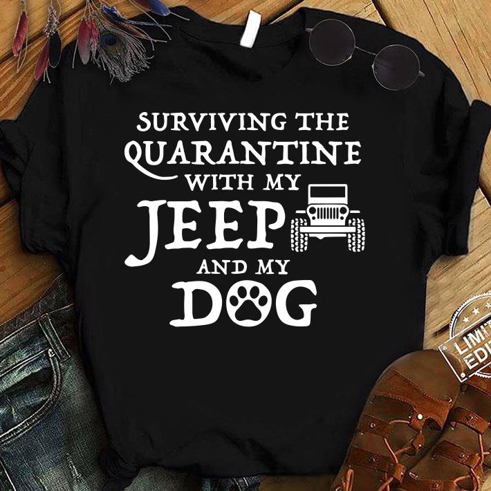 Premium Surviving The Quarantine With My Jeep And My Dog shirt