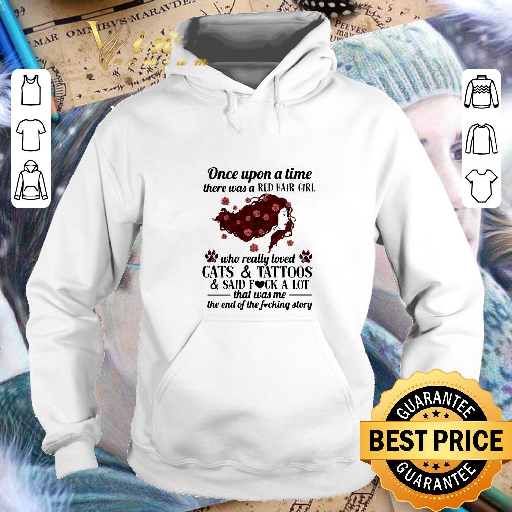 Official Once Upon A Time There Was A Red Hair Girl Who Really Loved Cats And Tattoos And Said Fuck A Lot Roses shirt 73998cbd once upon a time there was a red hair girl who really loved cats and tattoos and said fuck a lot roses shirt 4 - Official Once Upon A Time There Was A Red Hair Girl Who Really Loved Cats And Tattoos And Said Fuck A Lot Roses shirt
