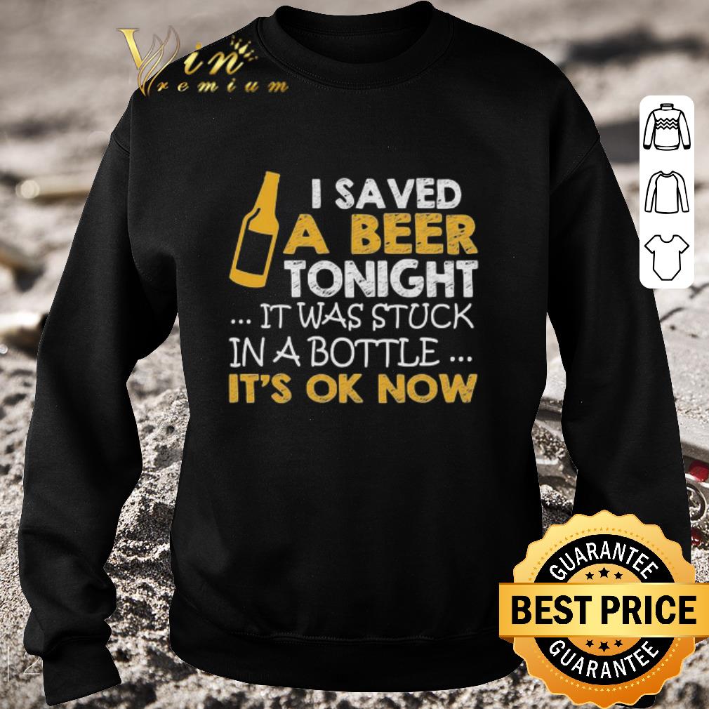 880b7edc official i saved a beer tonight it was stuck in a bottle it s ok now shirt 4 - Official I saved a Beer tonight it was stuck in a bottle It’s ok Now shirt