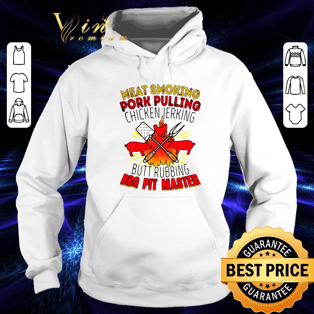 Original Meat Smoking Pork Pulling Chicken Jerking Butt Rubbing Bbq Pit Master shirt Meat Smoking Pork Pulling Chicken Jerking Butt Rubbing Bbq Pit Master shirt 4 - Original Meat Smoking Pork Pulling Chicken Jerking Butt Rubbing Bbq Pit Master shirt