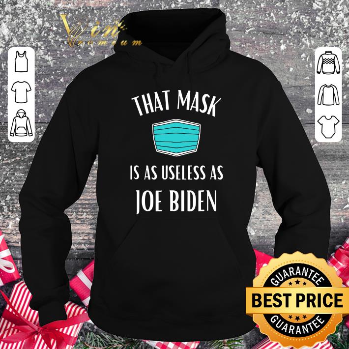 Awesome That Mask Is As Useless As Joe Biden Mask shirt That Mask Is As Useless As Joe Biden Mask shirt 4 - Awesome That Mask Is As Useless As Joe Biden Mask shirt