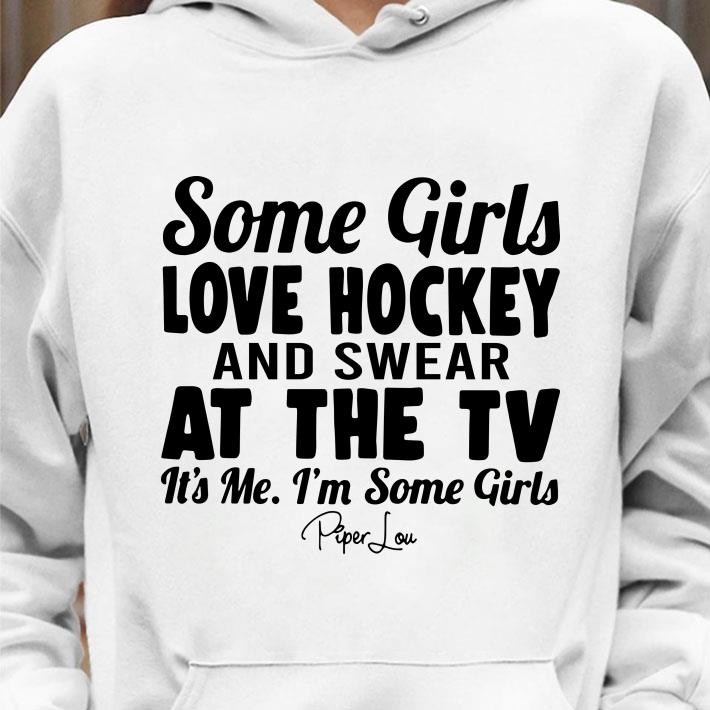 Original Some Girls Love Hockey And Swear At The Tv Its Me Im Some Girls shirt a248a4ca some girls love hockey and swear at the tv its me im some girls shirt 4 - Original Some Girls Love Hockey And Swear At The Tv Its Me Im Some Girls shirt