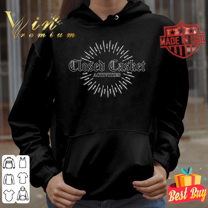 Awesome closed Casket activities shirt a4a9def3 closed casket activities shirt 4 - Awesome closed Casket activities shirt