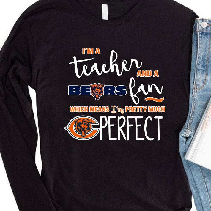 Premium I'm a teacher and a Bears fan which means i'm pretty much Chicago Bears perfect shirt a856e032 i m a teacher and a bears fan which means i m pretty much chicago bears perfect shirt 4 - Premium I'm a teacher and a Bears fan which means i'm pretty much Chicago Bears perfect shirt