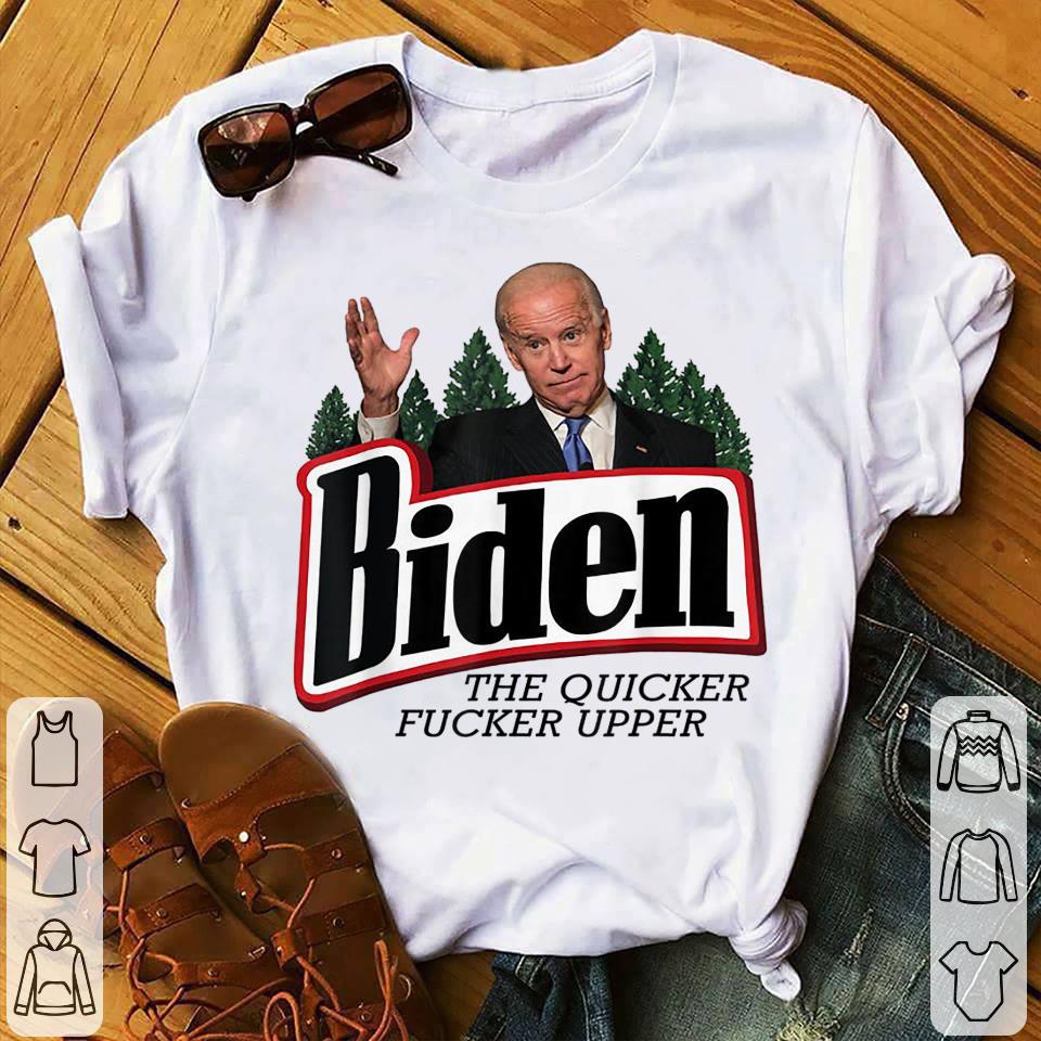 The best Biden The Quicker Fucker Upper T-Shirt