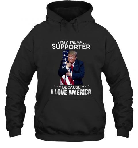 The best I'm A Trump Supporter Because I Love America Tshirt The best I m A Trump Supporter Because I Love America Tshirt 1 - The best I'm A Trump Supporter Because I Love America Tshirt
