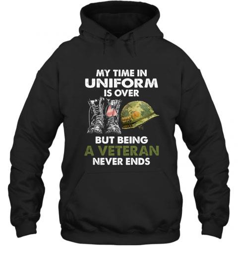 The best My Time In Uniform Is over But Being A Veteran Never Ends T-shirt