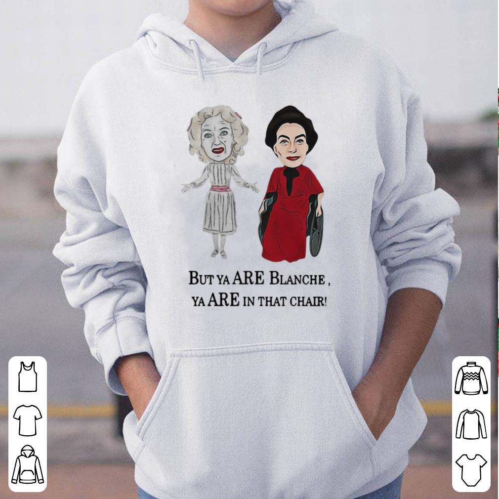 https://cdn.gifteeshirt.com/gashirt/2019/04/Baby-Jane-and-Joan-Crawford-But-ya-are-Blanche-ya-are-in-that-chair-shirt_4.jpg