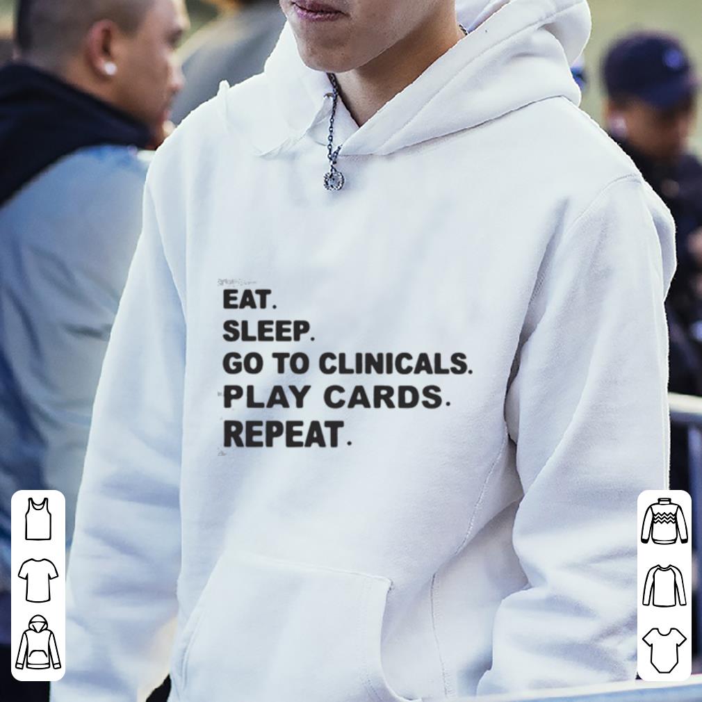 https://cdn.gifteeshirt.com/gashirt/2019/04/Eat-sleep-go-to-clinicals-play-cards-repeat-shirt_4.jpg