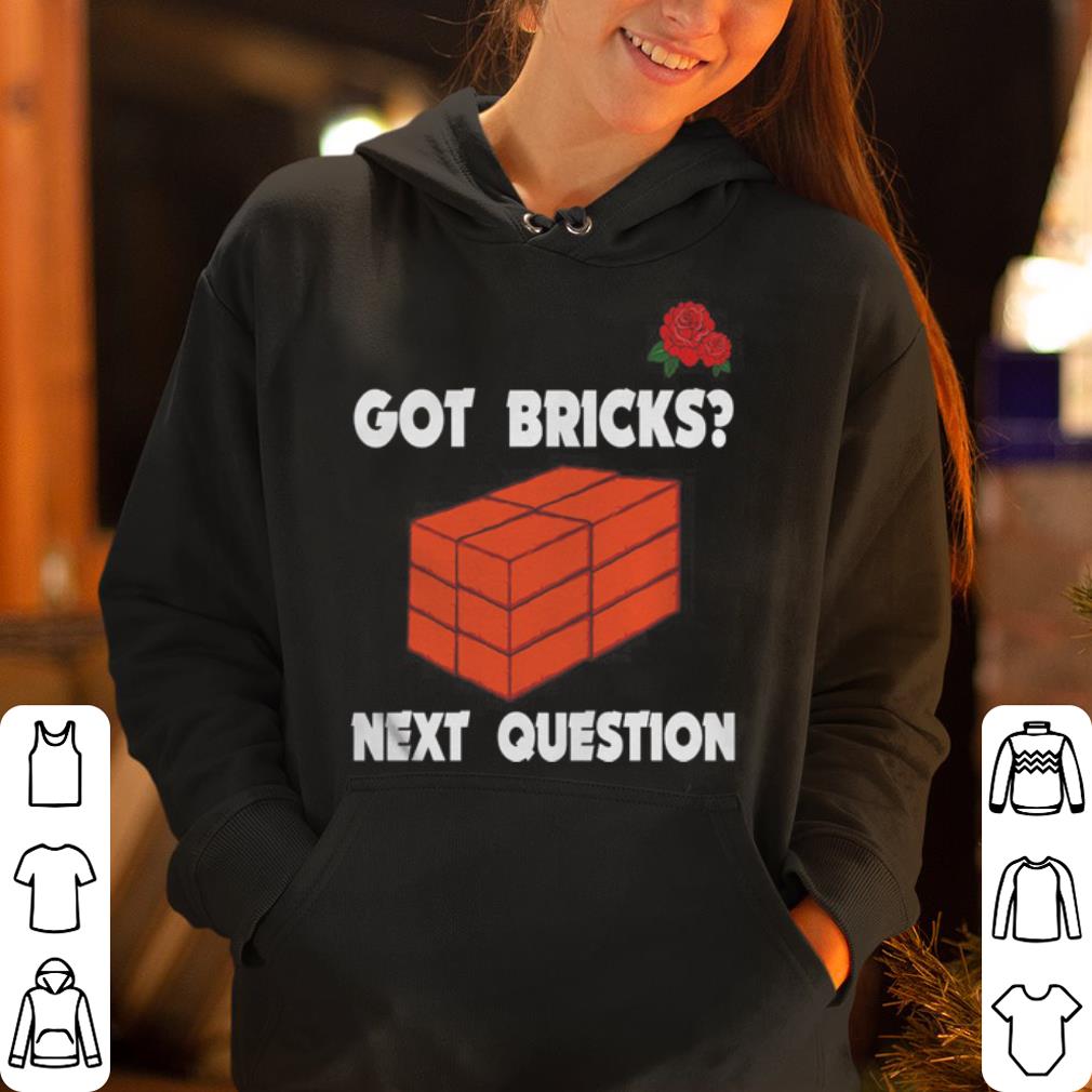 https://cdn.gifteeshirt.com/gashirt/2019/04/Got-Bricks-Next-Question-shirt_4.jpg