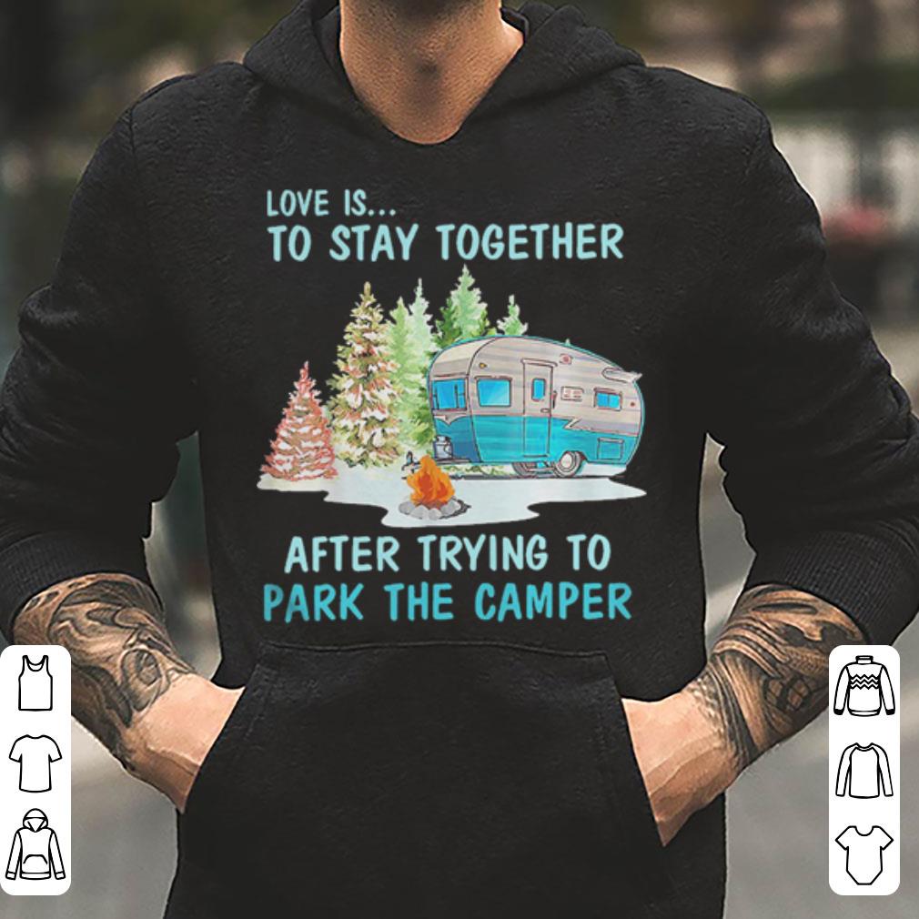 https://cdn.gifteeshirt.com/gashirt/2019/04/Love-is-to-stay-together-after-trying-to-park-the-camper-shirt_4.jpg
