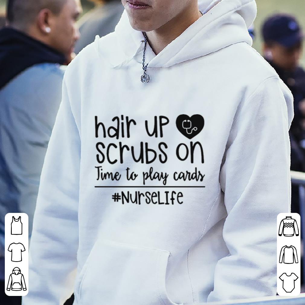 https://cdn.gifteeshirt.com/gashirt/2019/04/Nurselife-hair-up-scrubs-on-time-to-play-cards-shirt_4.jpg