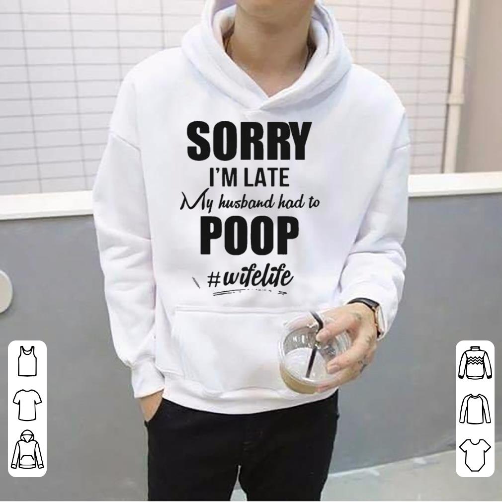 https://cdn.gifteeshirt.com/gashirt/2019/04/Sorry-I-m-late-my-Husband-had-to-poop-wife-life-shirt_4-1.jpg