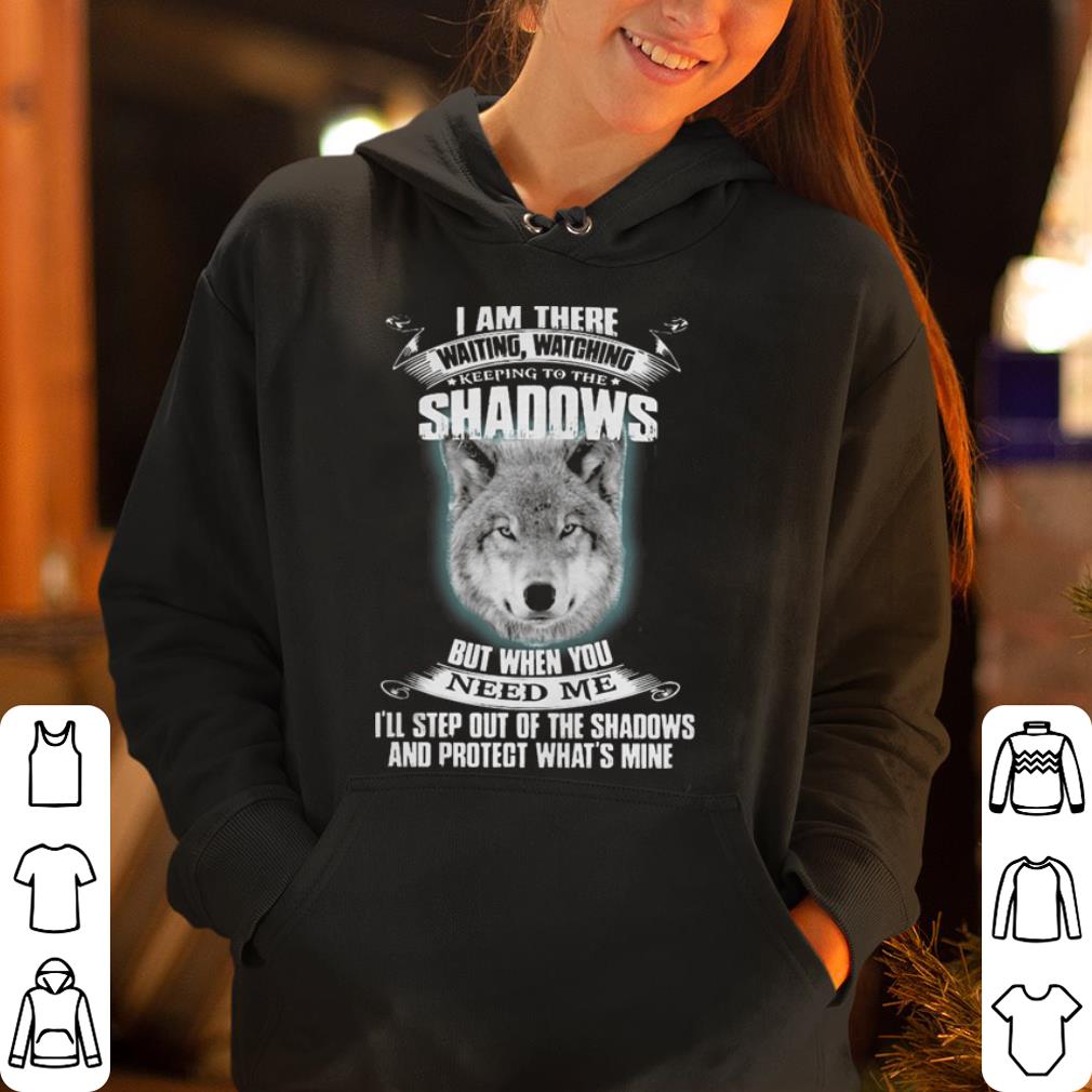 https://cdn.gifteeshirt.com/gashirt/2019/04/Wolf-I-am-there-waiting-watching-keep-to-the-shadows-but-when-you-need-me-shirt_4.jpg