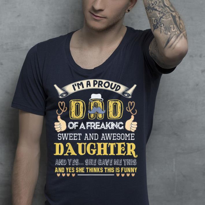 https://cdn.gifteeshirt.com/gashirt/2019/05/Father-Gift-I-M-A-Pround-Dad-OF-A-Freaking-Sweet-And-Awesome-Daughter-and-Yes-She-Gave-Me-This-And-Yes-She-Thinks-This-Is-Funny-shirt_4.jpg