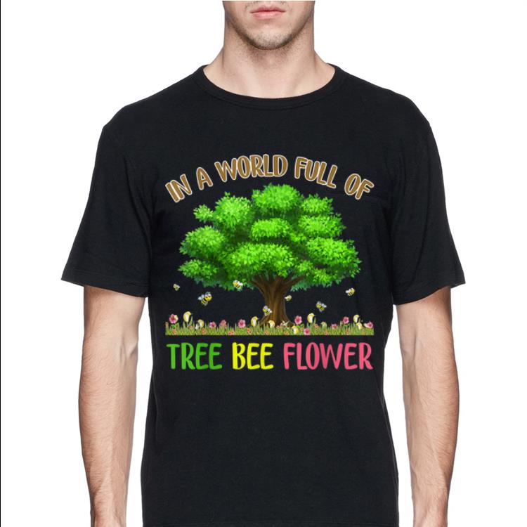 https://cdn.gifteeshirt.com/gashirt/2019/05/In-A-World-Full-Of-Tree-Bee-Flower-Save-The-Bees-Save-The-World-shirt_4.jpg
