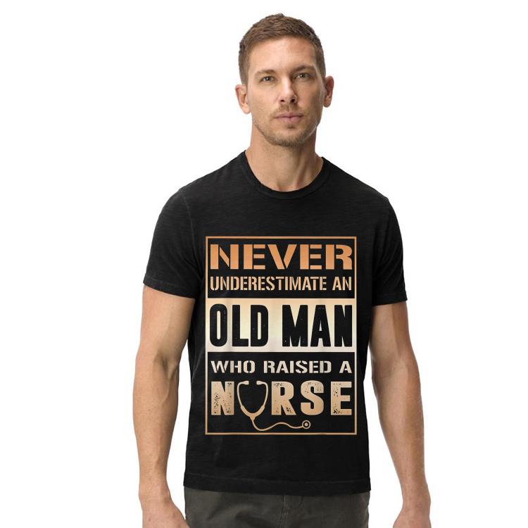 Never Underestimate An Old Man Who Raised A Nurse shirt