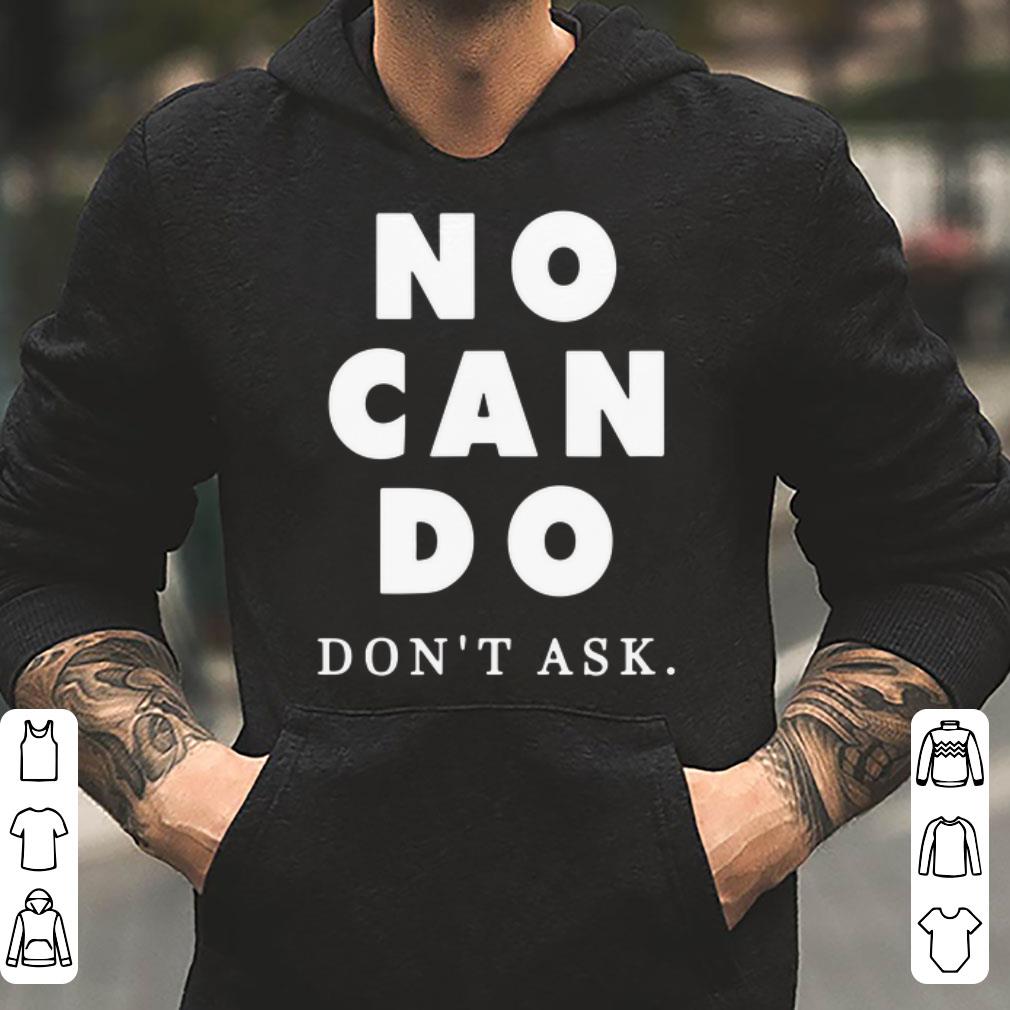 https://cdn.gifteeshirt.com/gashirt/2019/05/No-Can-Do-Don-t-Ask-shirt_4.jpg