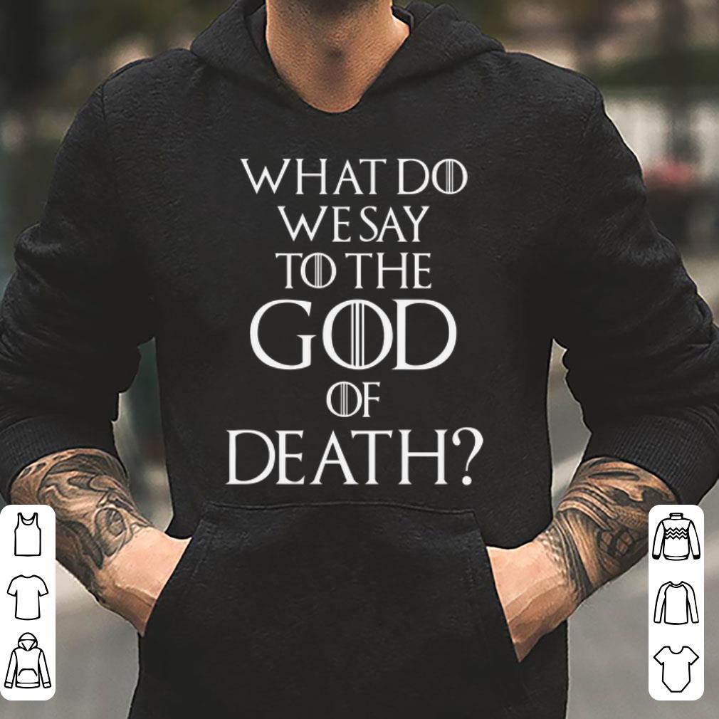 https://cdn.gifteeshirt.com/gashirt/2019/05/What-Do-We-Say-To-The-God-Of-Death-shirt_4.jpg