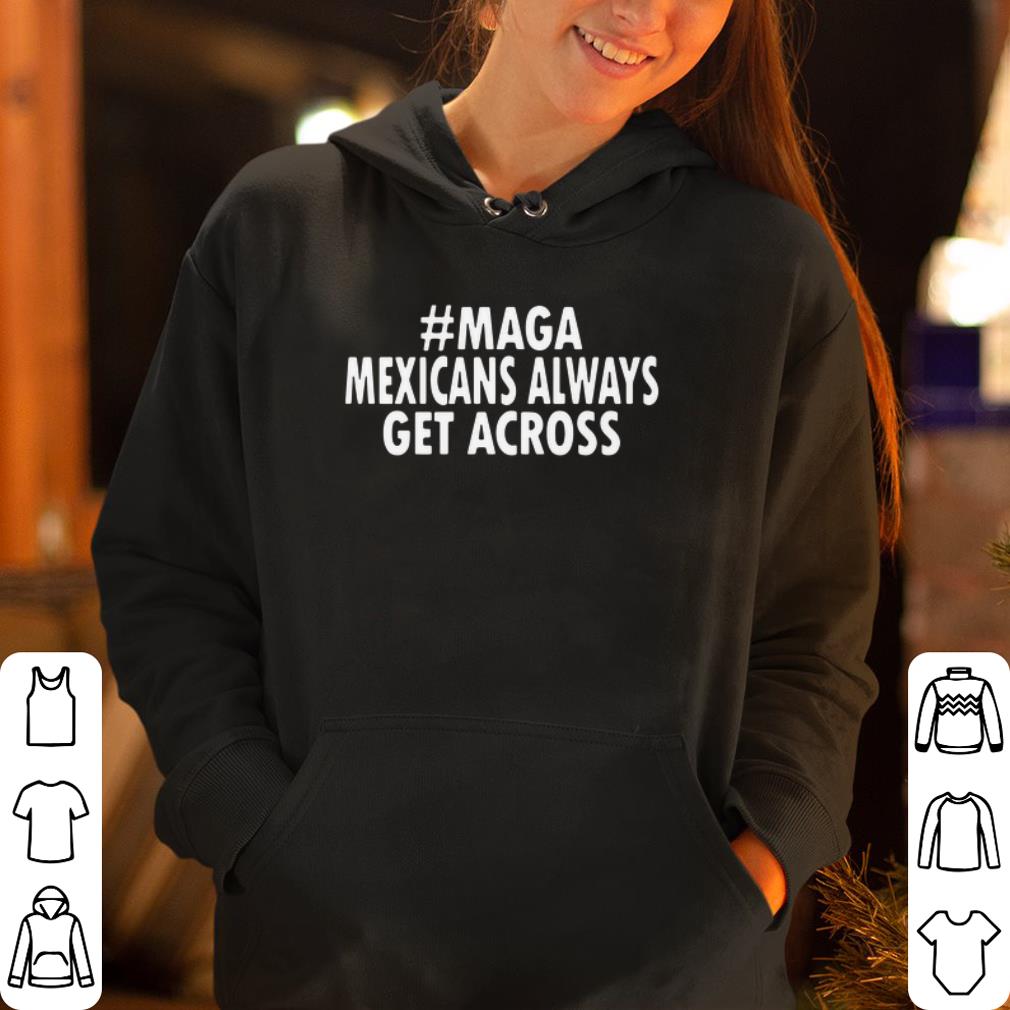 https://cdn.gifteeshirt.com/gashirt/2019/05/maga-Mexicans-Always-Get-Across-shirt_4.jpg