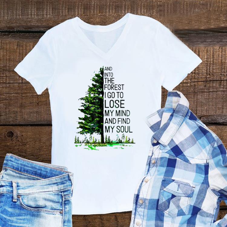 Aweome And Into The Forest I go to Lose My mind And Find My Soul Tree shirt