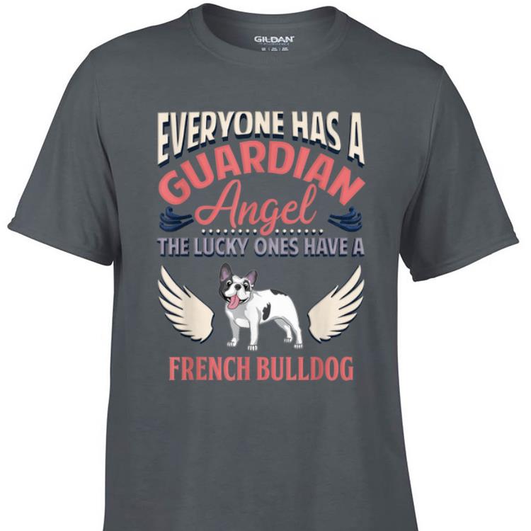 Aweome Everyone Has A Guardian Angel The Lucky Ones Have A French Bulldog shirt