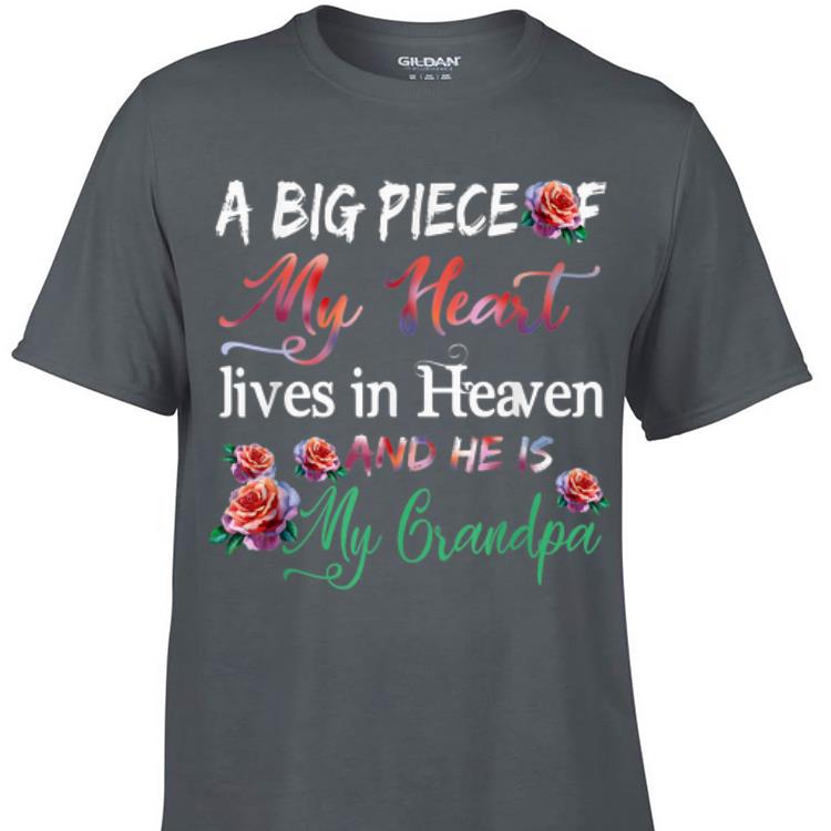 Awesome A Big Piece Of My Heart Lives In Heaven He's My Grandpa Flower shirt