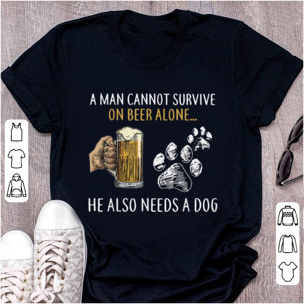 Awesome A Man Cannot Survive On Beer Alone He Also Need A Dog shirt