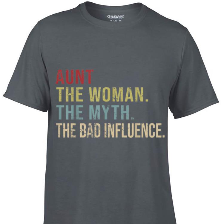 Awesome Aunt The Woman The Myth The Bad Influence shirt