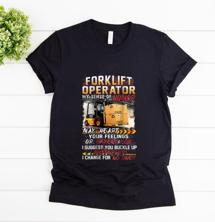 Awesome Forklift Operator My Sense Of Humor May Heart Your Feelings Or Offend You shirt