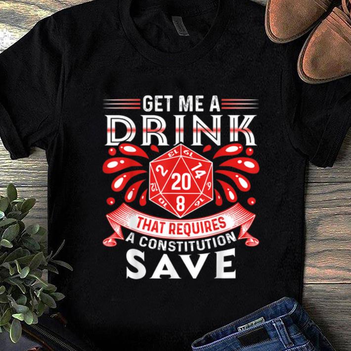 Awesome Get Me A Drink That Requires A Constitution Save shirt