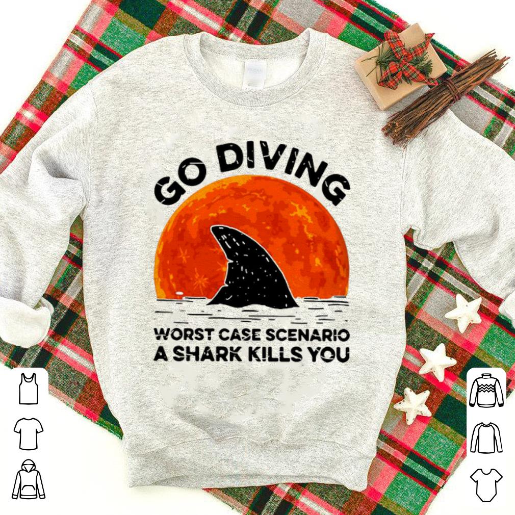 Awesome Go Diving Worst Case Scenario A Shark Kills You shirt