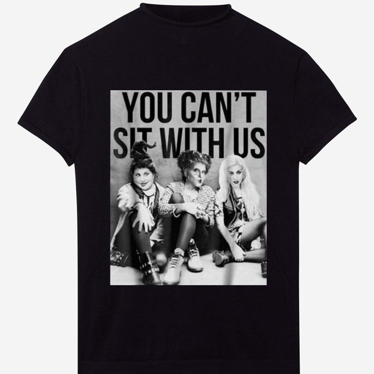 Awesome Hocus Pocus You Can't Sit With Us shirt